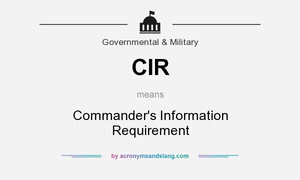 What does CIR mean? It stands for Commander`s Information Requirement