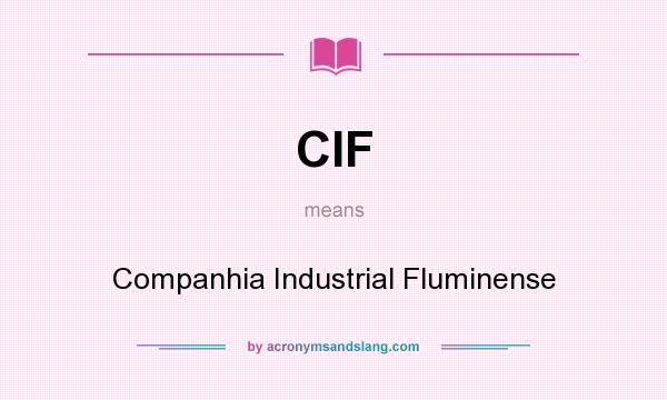 What does CIF mean? It stands for Companhia Industrial Fluminense