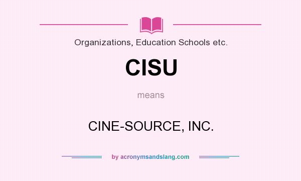 What does CISU mean? It stands for CINE-SOURCE, INC.