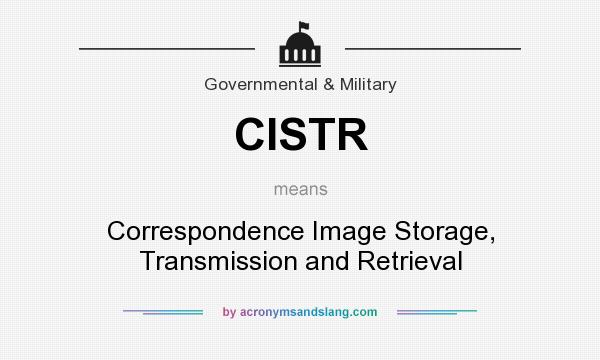 What does CISTR mean? It stands for Correspondence Image Storage, Transmission and Retrieval