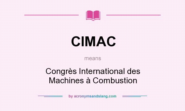 What does CIMAC mean? It stands for Congrès International des Machines à Combustion