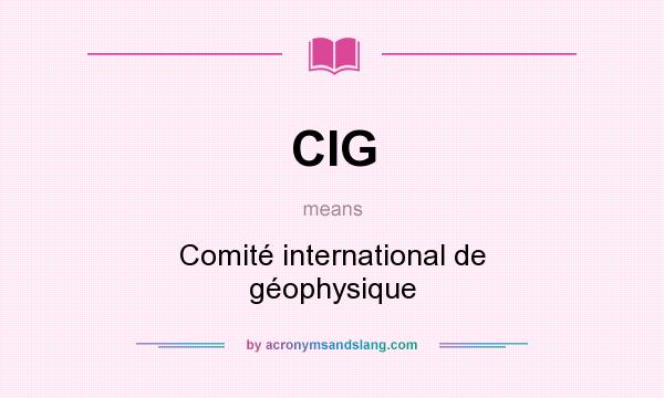 What does CIG mean? It stands for Comité international de géophysique