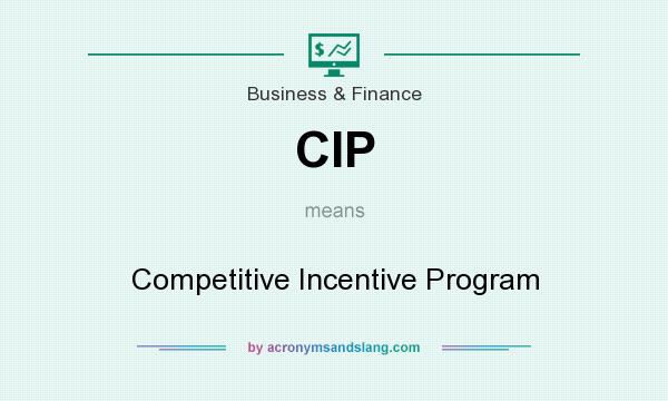 What does CIP mean? It stands for Competitive Incentive Program