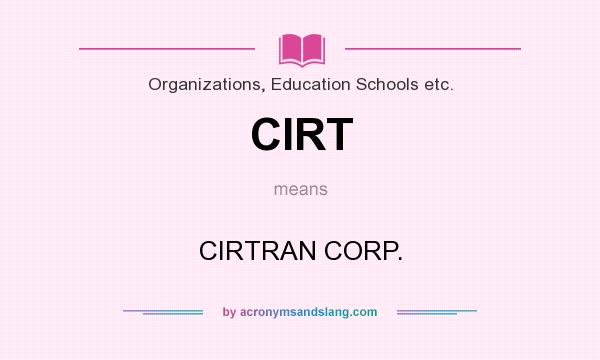What does CIRT mean? It stands for CIRTRAN CORP.