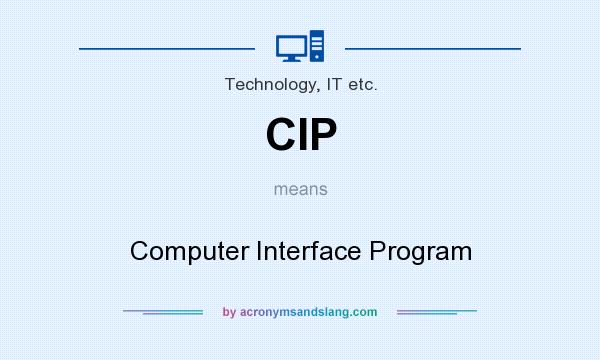 What does CIP mean? It stands for Computer Interface Program