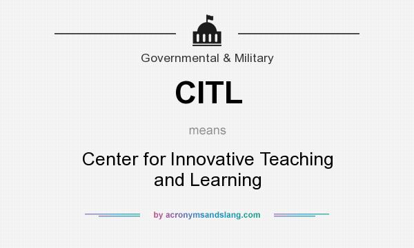What does CITL mean? It stands for Center for Innovative Teaching and Learning