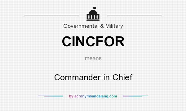 What does CINCFOR mean? It stands for Commander-in-Chief