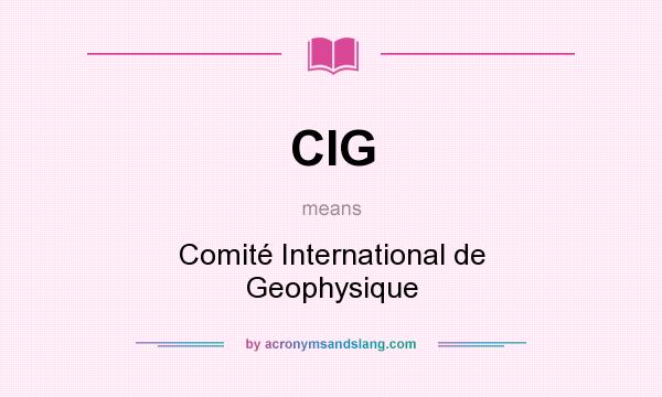 What does CIG mean? It stands for Comité International de Geophysique