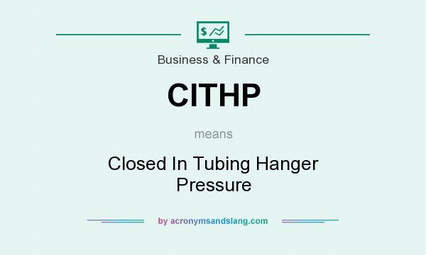 What does CITHP mean? It stands for Closed In Tubing Hanger Pressure
