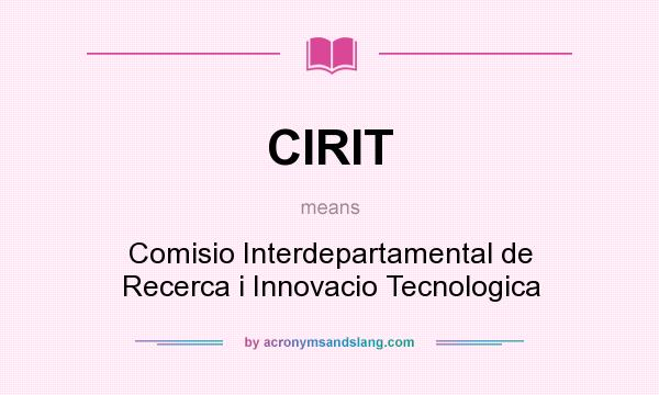 What does CIRIT mean? It stands for Comisio Interdepartamental de Recerca i Innovacio Tecnologica