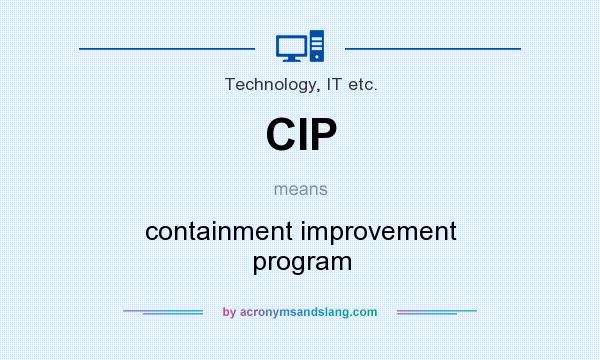 What does CIP mean? It stands for containment improvement program