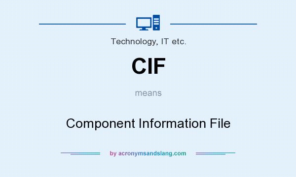 What does CIF mean? It stands for Component Information File