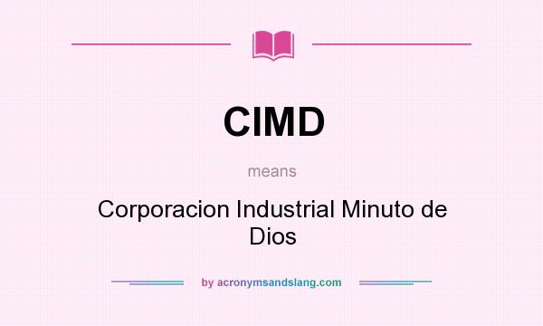 What does CIMD mean? It stands for Corporacion Industrial Minuto de Dios