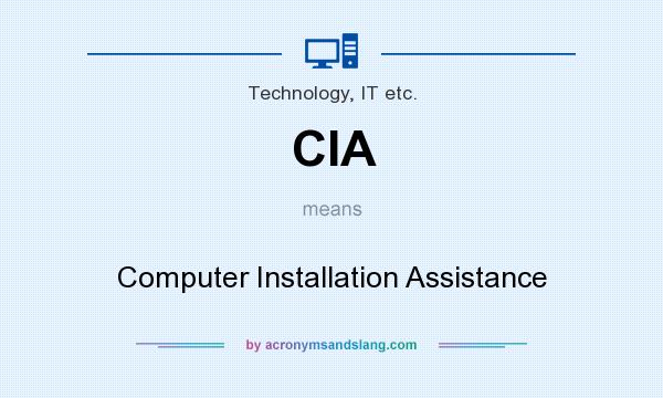 What does CIA mean? It stands for Computer Installation Assistance