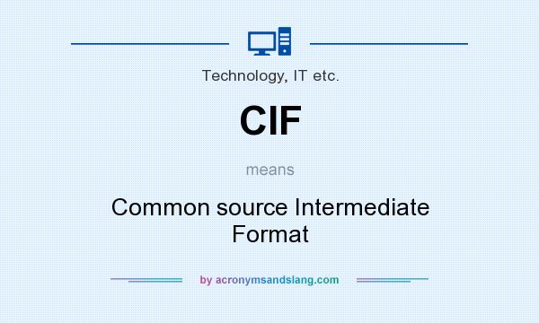What does CIF mean? It stands for Common source Intermediate Format