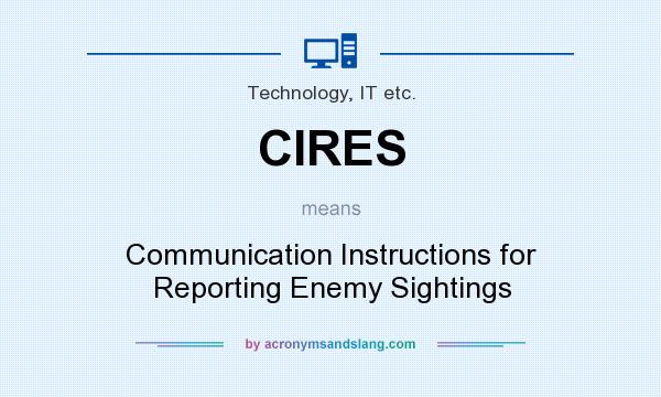 What does CIRES mean? It stands for Communication Instructions for Reporting Enemy Sightings