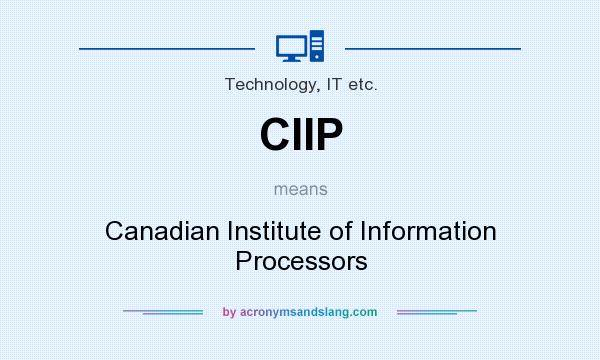 What does CIIP mean? It stands for Canadian Institute of Information Processors