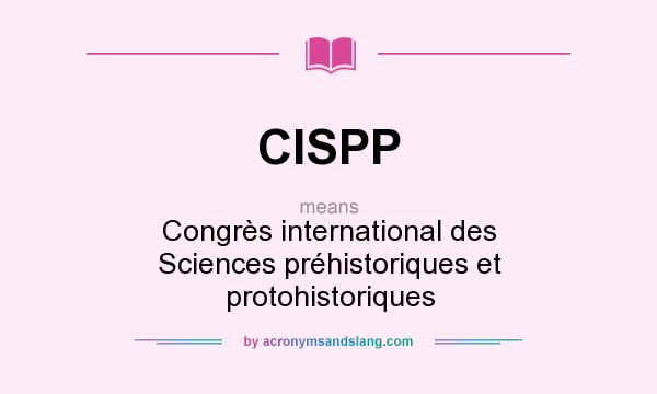 What does CISPP mean? It stands for Congrès international des Sciences préhistoriques et protohistoriques