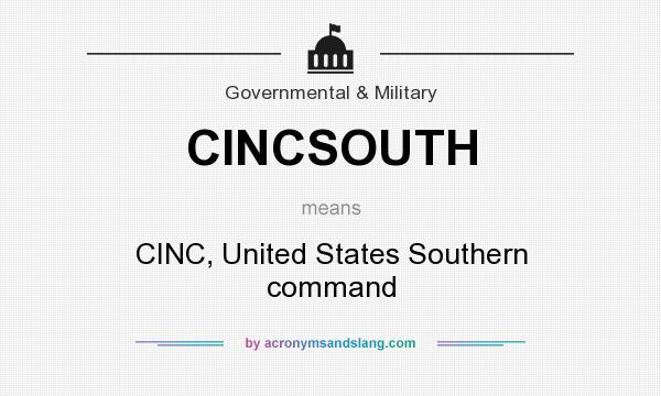 What does CINCSOUTH mean? It stands for CINC, United States Southern command