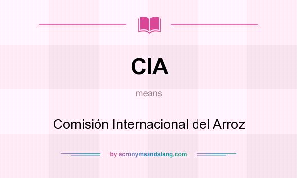 What does CIA mean? It stands for Comisión Internacional del Arroz