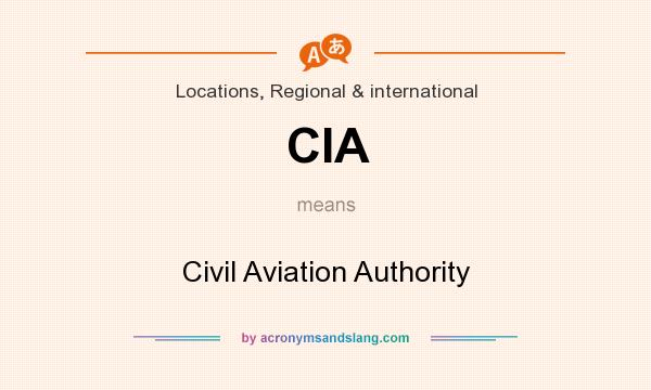 What does CIA mean? It stands for Civil Aviation Authority