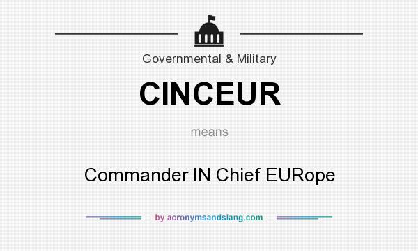 What does CINCEUR mean? It stands for Commander IN Chief EURope