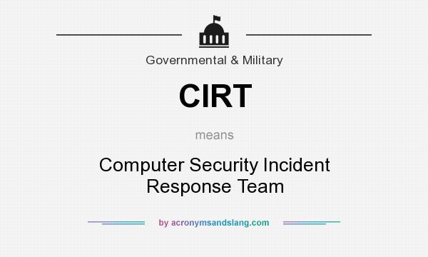 What does CIRT mean? It stands for Computer Security Incident Response Team