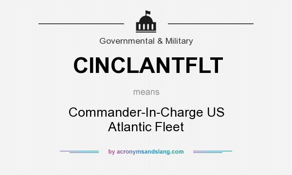 What does CINCLANTFLT mean? It stands for Commander-In-Charge US Atlantic Fleet