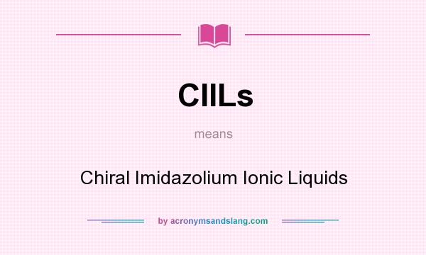 What does CIILs mean? It stands for Chiral Imidazolium Ionic Liquids