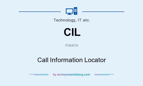 What does CIL mean? It stands for Call Information Locator