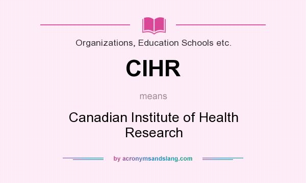 What does CIHR mean? It stands for Canadian Institute of Health Research