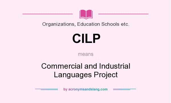 What does CILP mean? It stands for Commercial and Industrial Languages Project