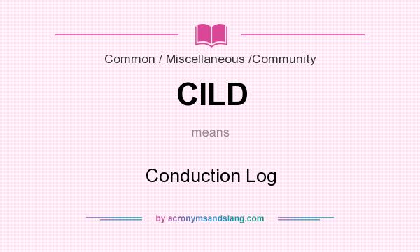 What does CILD mean? It stands for Conduction Log