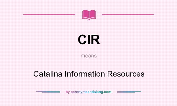 What does CIR mean? It stands for Catalina Information Resources