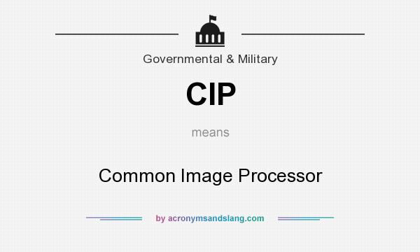 What does CIP mean? It stands for Common Image Processor