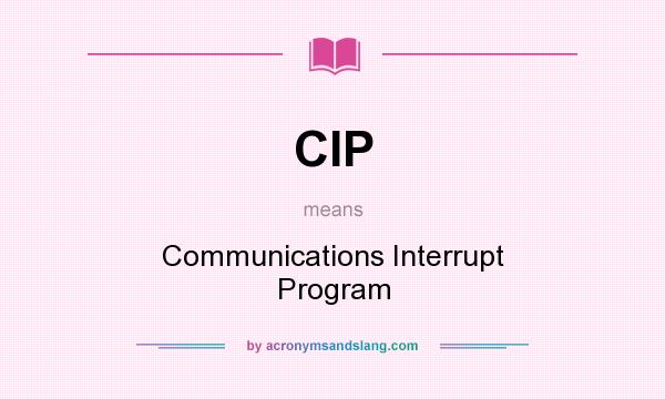 What does CIP mean? It stands for Communications Interrupt Program
