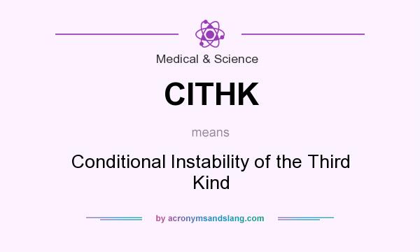 What does CITHK mean? It stands for Conditional Instability of the Third Kind