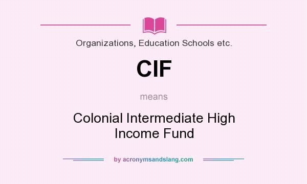 What does CIF mean? It stands for Colonial Intermediate High Income Fund