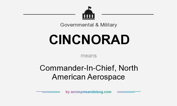 What does CINCNORAD mean? It stands for Commander-In-Chief, North American Aerospace