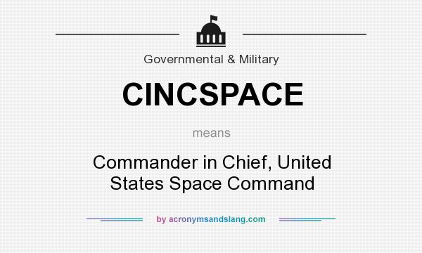 What does CINCSPACE mean? It stands for Commander in Chief, United States Space Command
