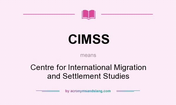What does CIMSS mean? It stands for Centre for International Migration and Settlement Studies
