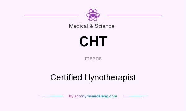 What does CHT mean? It stands for Certified Hynotherapist