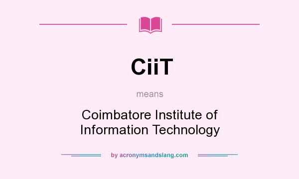 What does CiiT mean? It stands for Coimbatore Institute of Information Technology