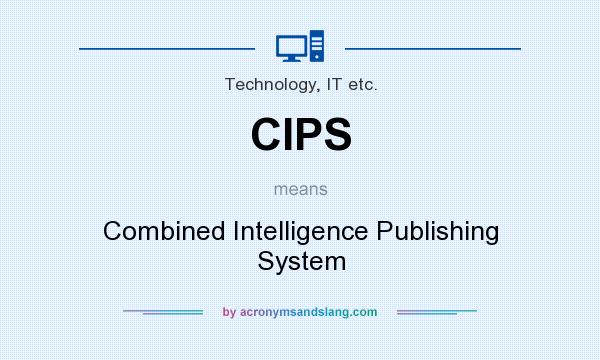 What does CIPS mean? It stands for Combined Intelligence Publishing System