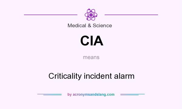 What does CIA mean? It stands for Criticality incident alarm