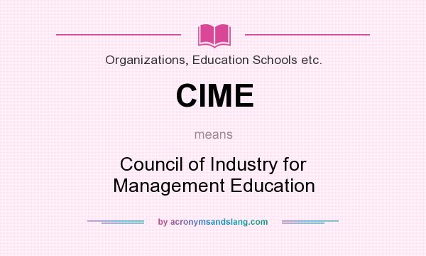 What does CIME mean? It stands for Council of Industry for Management Education