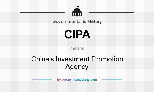What does CIPA mean? It stands for China`s Investment Promotion Agency