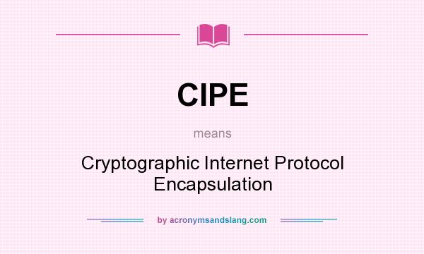 What does CIPE mean? It stands for Cryptographic Internet Protocol Encapsulation