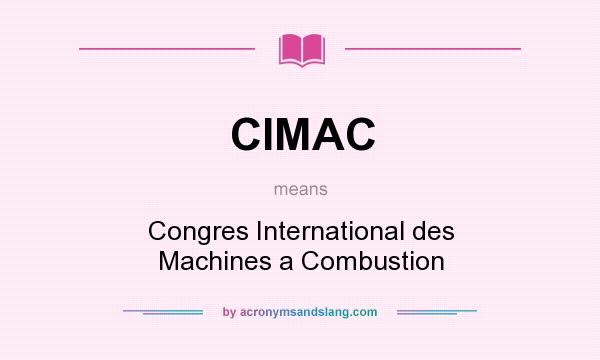 What does CIMAC mean? It stands for Congres International des Machines a Combustion