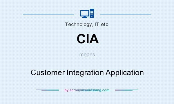 What does CIA mean? It stands for Customer Integration Application